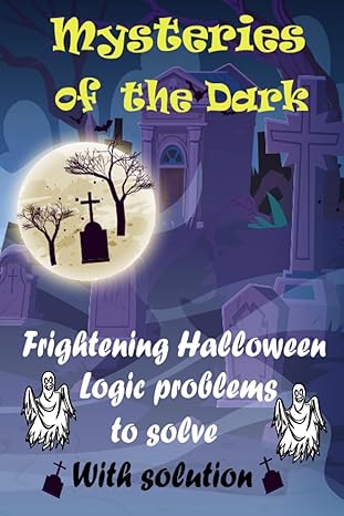 mysteries of the dark frightening halloween logic problems to solve unveil the sinister enigmas within a