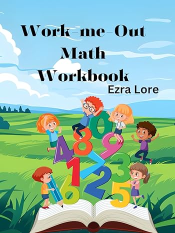 work me out math workbook 1st edition ezra lore ,chantelle beckford learmond b0cz3q1jvt, 979-8320132631