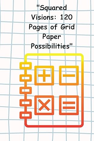 squared visions 120 pages of grid paper possibilities 1st edition ferhat aslan b0czjg6vhx