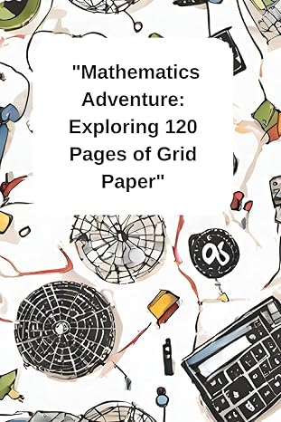 mathematics adventure exploring 120 pages of grid paper 1st edition ferhat aslan b0czvwmwds