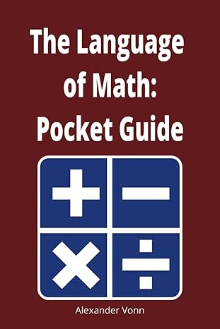 the language of math quick reference pocket guide to mathematical concepts and terminology 1st edition