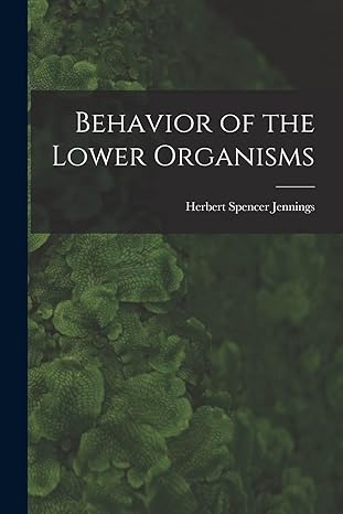 behavior of the lower organisms 1st edition herbert spencer jennings 1017394210, 978-1017394214