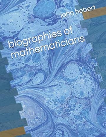 biographies of mathematicians 1st edition john hebert 1701028174, 978-1701028173