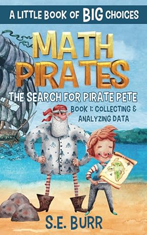 the search for pirate pete collecting and analyzing data a little book of big choices 1st edition s e burr ,d