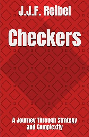 checkers a journey through strategy and complexity 1st edition jean jacques f reibel b0cntyxm5r,