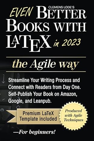 even better books with latex the agile way in 2023 streamline your writing process and connect with readers