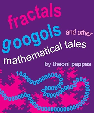 fractals googols and other mathematical tales 1st edition theoni pappas 0933174896, 978-0933174894