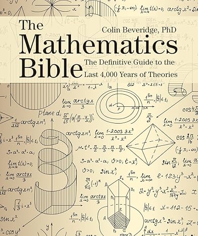 the mathematics bible the definitive guide to the last 4 000 years of theories 1st edition colin beveridge