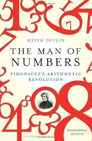 the man of numbers fibonaccis arithmetic revolution by devlin keith 1st edition keith devlin b00cb5k7nw