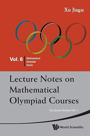 lecture notes on mathematical olympiad courses for junior section volume 1 1st edition jiagu xu 9814293547,