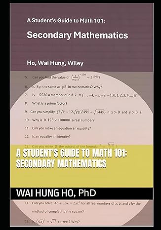 a students guide to math 101 secondary mathematics 1st edition wai hung ho b0cy97qz4s, 979-8884928817