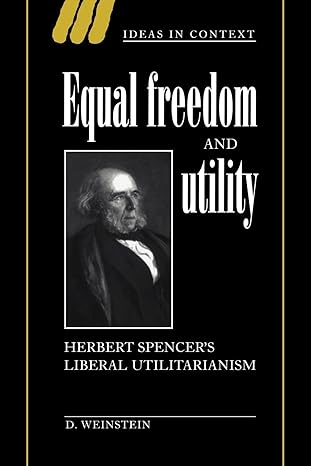 equal freedom and utility herbert spencer s liberal utilitarianism revised edition david weinstein