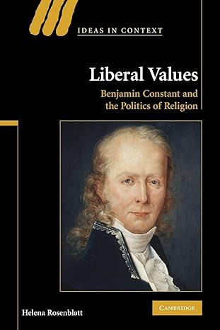 liberal values benjamin constant and the politics of religion 1st edition helena rosenblatt 1107402301,