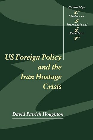 us foreign policy and the iran hostage crisis 1st edition david patrick houghton 1887150234, 978-1887150231