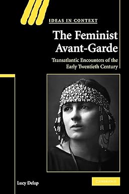 the feminist avant garde transatlantic encounters of the early twentieth century 1st edition lucy delap