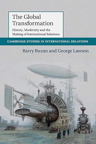 the global transformation history modernity and the making of international relations 1st edition barry buzan