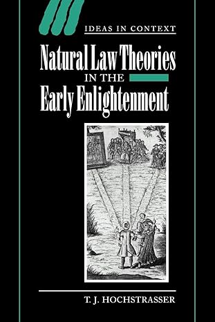 natural law theories in the early enlightenment 1st edition t. j. hochstrasser 052102787x, 978-0521027878