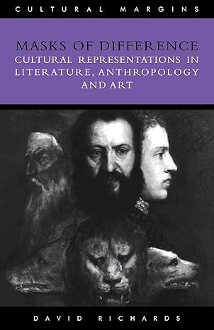 masks of difference cultural representations in literature anthropology and art 1st edition david richards
