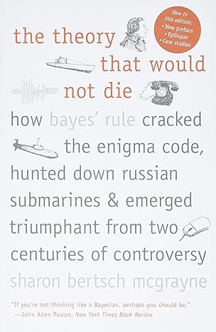 the theory that would not die how bayes rule cracked the enigma code hunted down russian submarines and