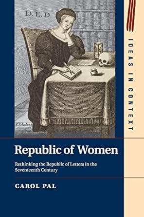 republic of women rethinking the republic of letters in the seventeenth century 1st edition professor carol