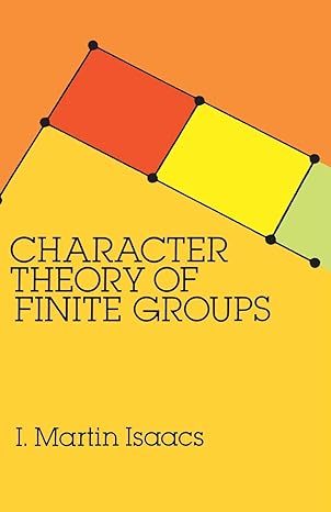 character theory of finite groups 1st edition i. martin isaacs 0486680142, 978-0486680149