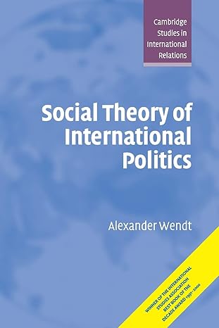 social theory of international politics 1st edition alexander wendt 0521469600, 978-0521469609