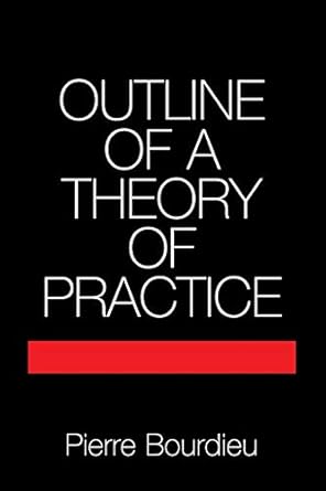 outline of a theory of practice 1st edition pierre bourdieu ,richard nice 052129164x, 978-0521291644