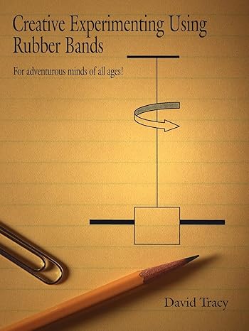 creative experimenting using rubber bands for adventurous minds of all ages 1st edition andrew thomas greeley