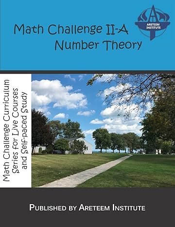 math challenge ii a number theory 1st edition areteem institute ,john lensmire ,david reynoso ,kevin wang ph