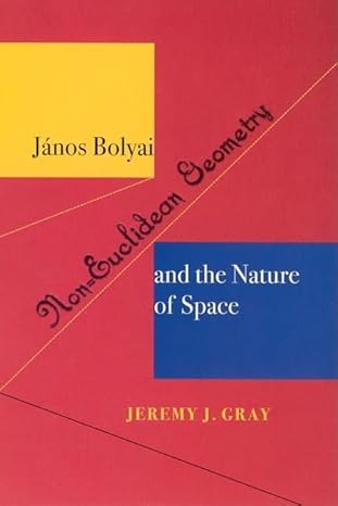 janos bolyai non euclidean geometry and the nature of space 1st edition professor of history of mathematics