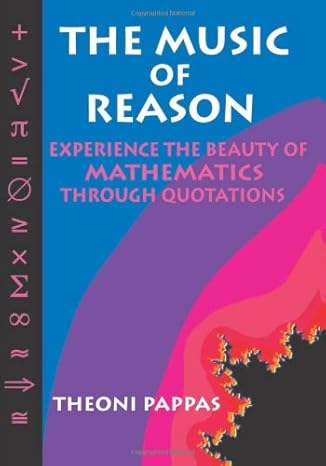 the music of reason experience the beauty of mathematics through quotations 1st edition theoni pappas