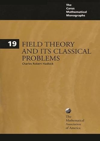 field theory and its classical problems 1st edition charles robert hadlock 088385032x, 978-0883850329