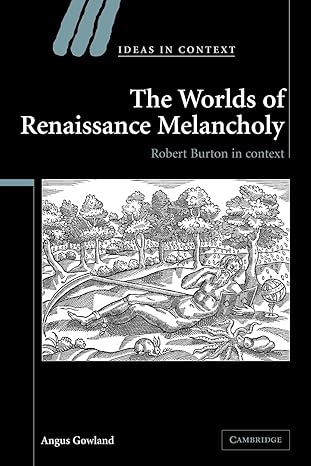 the worlds of renaissance melancholy robert burton in context reissue edition angus gowland 1107403014,