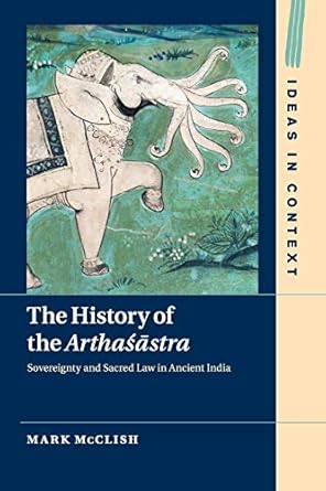 the history of the arthasastra sovereignty and sacred law in ancient india 1st edition mark mcclish