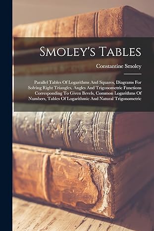 smoleys tables parallel tables of logarithms and squares diagrams for solving right triangles angles and