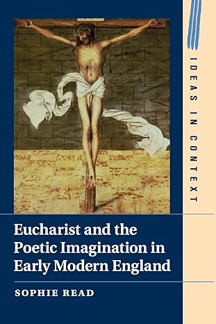 eucharist and the poetic imagination in early modern england 1st edition sophie read 1316648516,