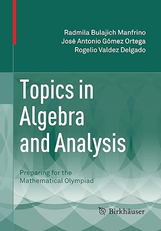 topics in algebra and analysis preparing for the mathematical olympiad 2015th edition radmila bulajich