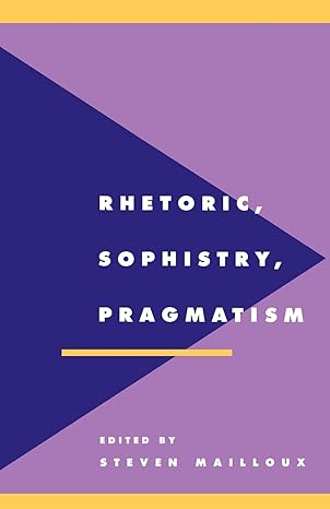 rhetoric sophistry pragmatism 1st edition steven mailloux 0521467802, 978-0521467803