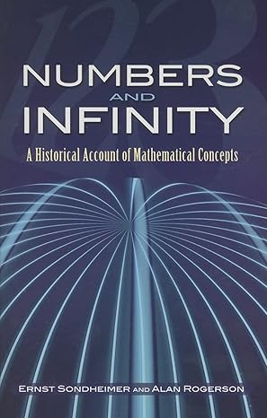 numbers and infinity a historical account of mathematical concepts 1st edition ernst sondheimer ,alan