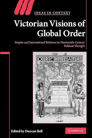 victorian visions of global order empire and international relations in nineteenth century political thought