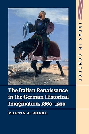 the italian renaissance in the german historical imagination 1860 1930 1st edition martin a. ruehl