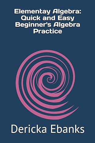 elementay algebra quick and easy beginners algebra practice 1st edition dericka ebanks b0d1ttn9mz,