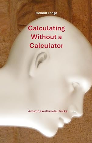 calculating without a calculator amazing arithmetic tricks 1st edition helmut lange b0cvk8sr2d, 979-8877159327