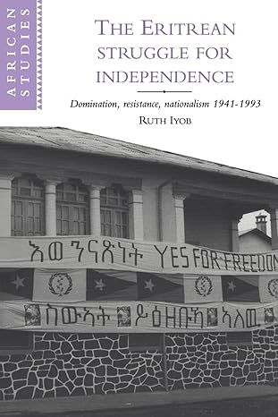 the eritrean struggle for independence domination resistance nationalism 1941 1993 1st edition ruth iyob