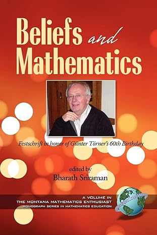 beliefs and mathematics festschrift in honor of guenter toerners 60th birthday 1st edition bharath sriraman