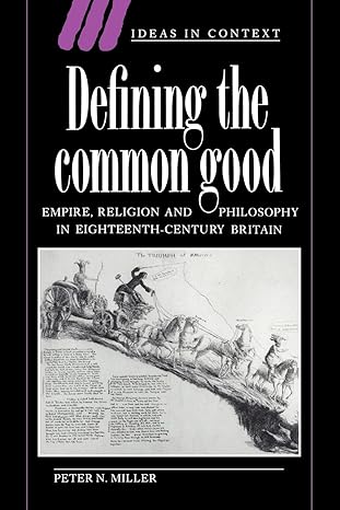 defining the common good empire religion and philosophy in eighteenth century britain 1st edition peter n.