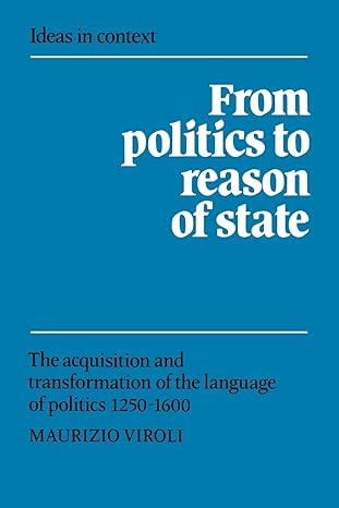 from politics to reason of state the acquisition and transformation of the language of politics 1250 00 1st