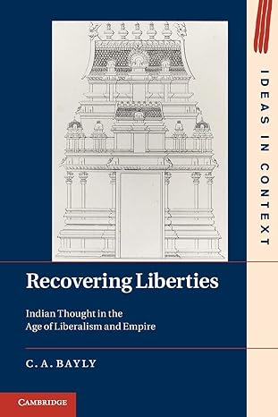 recovering liberties indian thought in the age of liberalism and empire 1st edition c. a. a. bayly