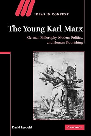 the young karl marx german philosophy modern politics and human flourishing reissue edition david leopold