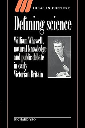 defining science william whewell natural knowledge and public debate in early victorian britain 1st edition